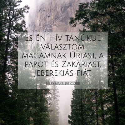 Picture 07 - Ézsaiás 8:2 KAR - És én hív tanúkul választom magamnak - Bible Verse Picture