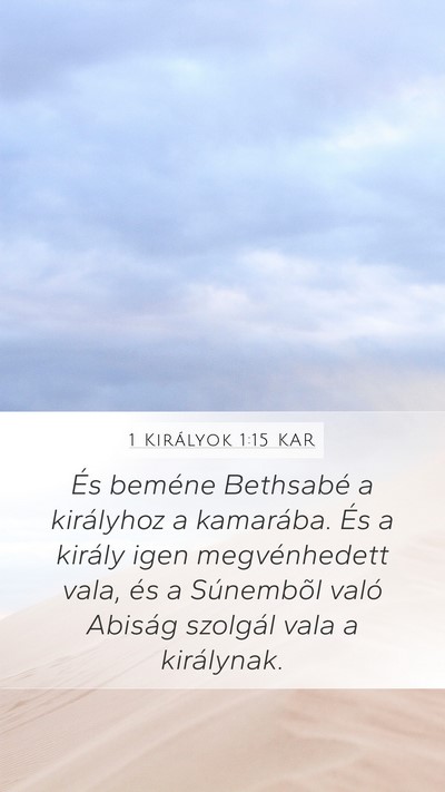 1 Királyok 1:15 KAR Mobile Phone Wallpaper - És beméne Bethsabé a királyhoz a kamarába. - Mobile Bible Verse Wallpaper