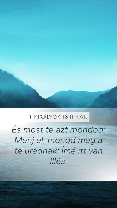 1 Királyok 18:11 KAR Mobile Phone Wallpaper - És most te azt mondod: Menj el, mondd meg a te - Mobile Bible Verse Wallpaper