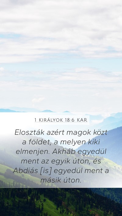 1 Királyok 18:6 KAR Mobile Phone Wallpaper - Eloszták azért magok közt a földet, a melyen - Mobile Bible Verse Wallpaper