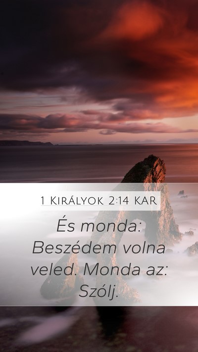 1 Királyok 2:14 KAR Mobile Phone Wallpaper - És monda: Beszédem volna veled. Monda az: - Mobile Bible Verse Wallpaper