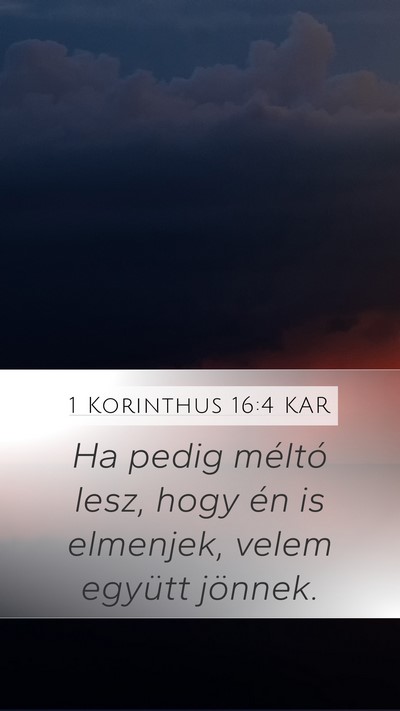 1 Korinthus 16:4 KAR Mobile Phone Wallpaper - Ha pedig méltó lesz, hogy én is elmenjek, - Mobile Bible Verse Wallpaper
