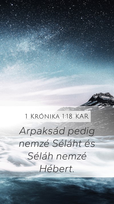 1 Krónika 1:18 KAR Mobile Phone Wallpaper - Arpaksád pedig nemzé Séláht és Séláh - Mobile Bible Verse Wallpaper
