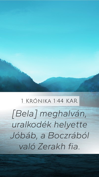 1 Krónika 1:44 KAR Mobile Phone Wallpaper - [Bela] meghalván, uralkodék helyette Jóbáb, a - Mobile Bible Verse Wallpaper