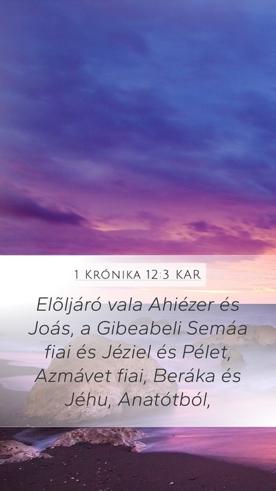 1 Krónika 12:3 KAR Mobile Phone Wallpaper - Elõljáró vala Ahiézer és Joás, a Gibeabeli - Mobile Bible Verse Wallpaper