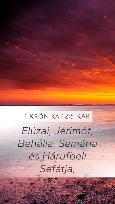 1 Krónika 12:5 KAR Mobile Phone Wallpaper - Elúzai, Jérimót, Behália, Semária és - Mobile Bible Verse Wallpaper