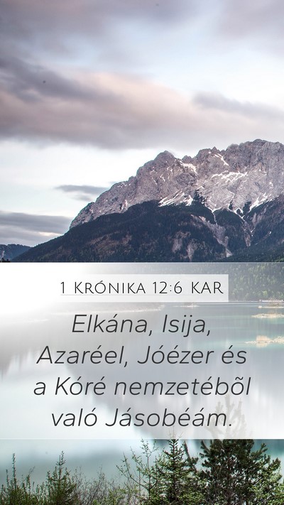 1 Krónika 12:6 KAR Mobile Phone Wallpaper - Elkána, Isija, Azaréel, Jóézer és a Kóré - Mobile Bible Verse Wallpaper