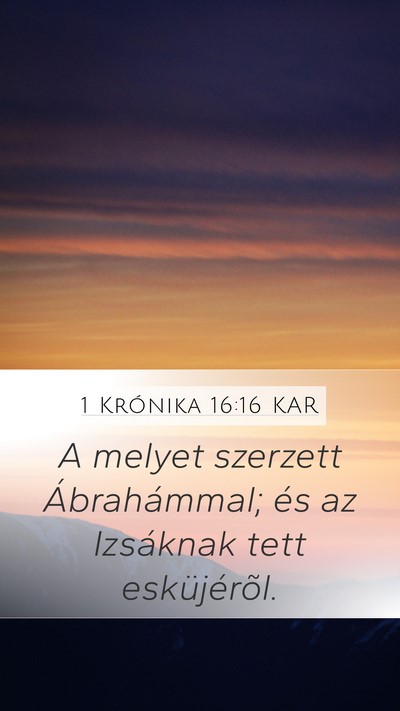 1 Krónika 16:16 KAR Mobile Phone Wallpaper - A melyet szerzett Ábrahámmal; és az Izsáknak - Mobile Bible Verse Wallpaper