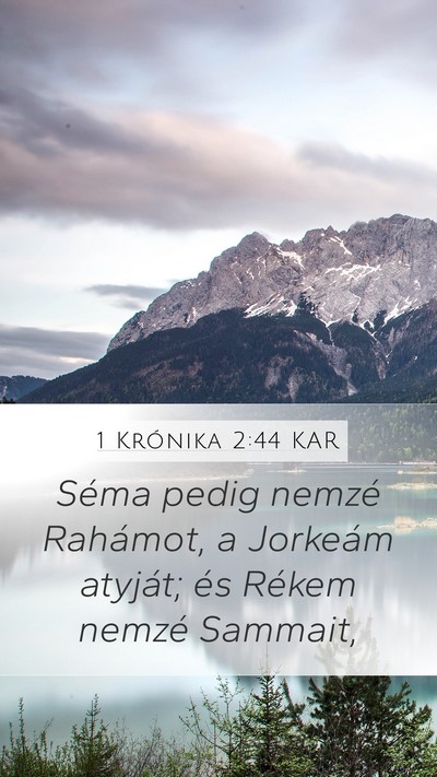 1 Krónika 2:44 KAR Mobile Phone Wallpaper - Séma pedig nemzé Rahámot, a Jorkeám atyját; - Mobile Bible Verse Wallpaper