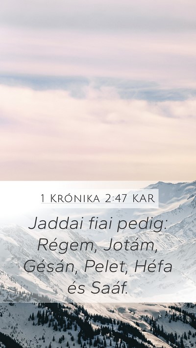 1 Krónika 2:47 KAR Mobile Phone Wallpaper - Jaddai fiai pedig: Régem, Jotám, Gésán, - Mobile Bible Verse Wallpaper