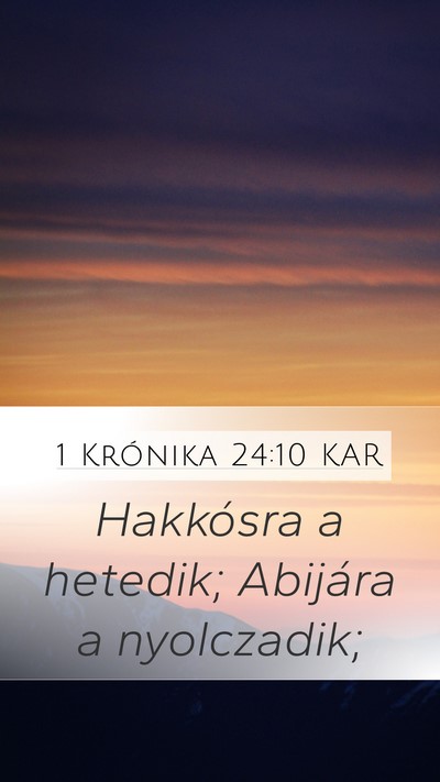 1 Krónika 24:10 KAR Mobile Phone Wallpaper - Hakkósra a hetedik; Abijára a - Mobile Bible Verse Wallpaper