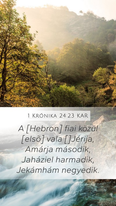 1 Krónika 24:23 KAR Mobile Phone Wallpaper - A [Hebron] fiai közül [elsõ] vala []Jérija, - Mobile Bible Verse Wallpaper