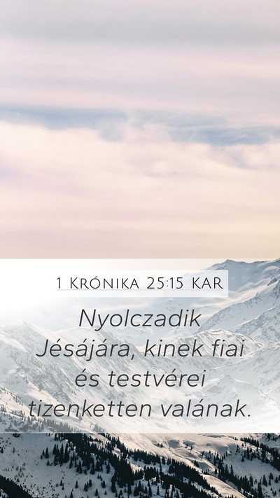 1 Krónika 25:15 KAR Mobile Phone Wallpaper - Nyolczadik Jésájára, kinek fiai és testvérei - Mobile Bible Verse Wallpaper