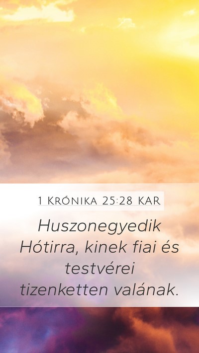 1 Krónika 25:28 KAR Mobile Phone Wallpaper - Huszonegyedik Hótirra, kinek fiai és testvérei - Mobile Bible Verse Wallpaper