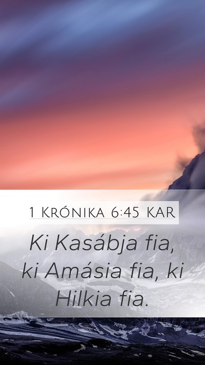 1 Krónika 6:45 KAR Mobile Phone Wallpaper - Ki Kasábja fia, ki Amásia fia, ki Hilkia - Mobile Bible Verse Wallpaper