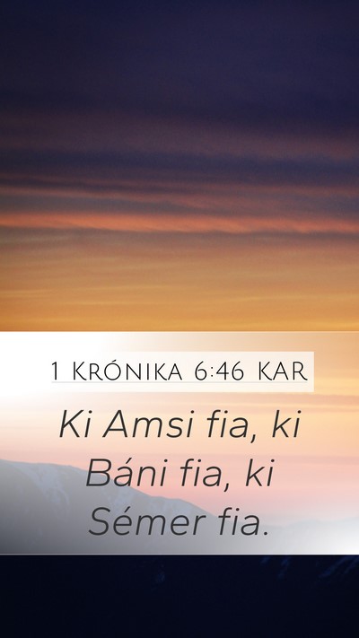 1 Krónika 6:46 KAR Mobile Phone Wallpaper - Ki Amsi fia, ki Báni fia, ki Sémer - Mobile Bible Verse Wallpaper