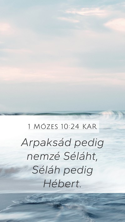 1 Mózes 10:24 KAR Mobile Phone Wallpaper - Arpaksád pedig nemzé Séláht, Séláh pedig - Mobile Bible Verse Wallpaper