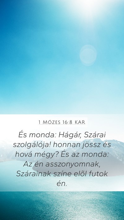 1 Mózes 16:8 KAR Mobile Phone Wallpaper - És monda: Hágár, Szárai szolgálója! honnan - Mobile Bible Verse Wallpaper