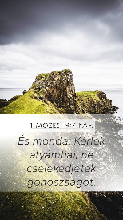1 Mózes 19:7 KAR Mobile Phone Wallpaper - És monda: Kérlek atyámfiai, ne cselekedjetek - Mobile Bible Verse Wallpaper