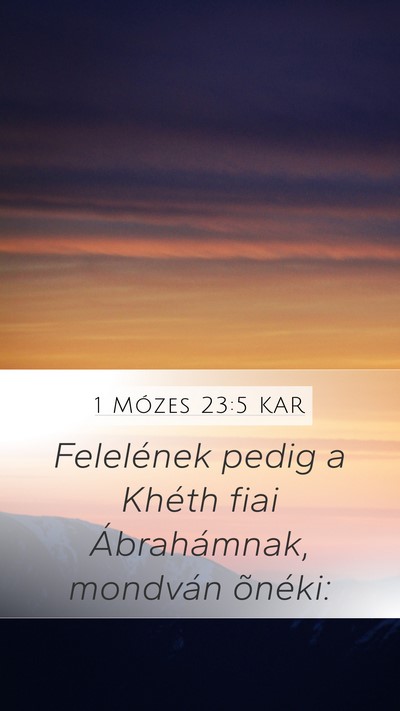 1 Mózes 23:5 KAR Mobile Phone Wallpaper - Felelének pedig a Khéth fiai Ábrahámnak, - Mobile Bible Verse Wallpaper