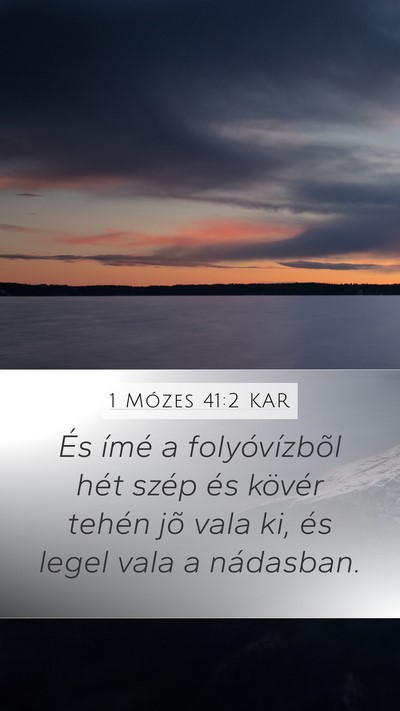1 Mózes 41:2 KAR Mobile Phone Wallpaper - És ímé a folyóvízbõl hét szép és kövér - Mobile Bible Verse Wallpaper
