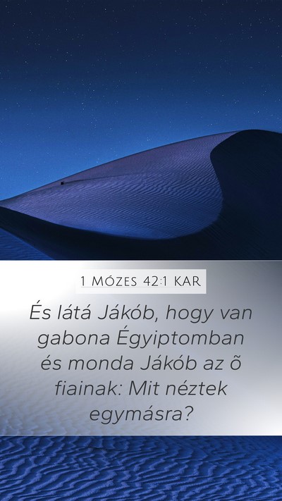 1 Mózes 42:1 KAR Mobile Phone Wallpaper - És látá Jákób, hogy van gabona Égyiptomban - Mobile Bible Verse Wallpaper