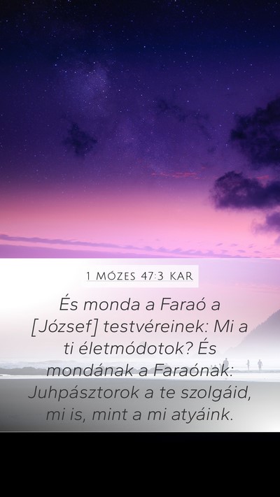 1 Mózes 47:3 KAR Mobile Phone Wallpaper - És monda a Faraó a [József] testvéreinek: Mi - Mobile Bible Verse Wallpaper
