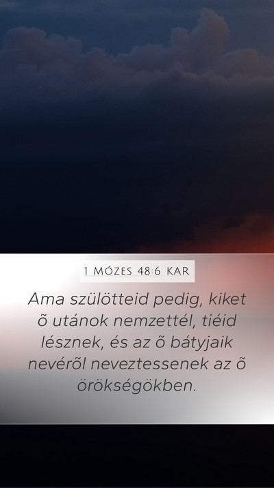 1 Mózes 48:6 KAR Mobile Phone Wallpaper - Ama szülötteid pedig, kiket õ utánok - Mobile Bible Verse Wallpaper