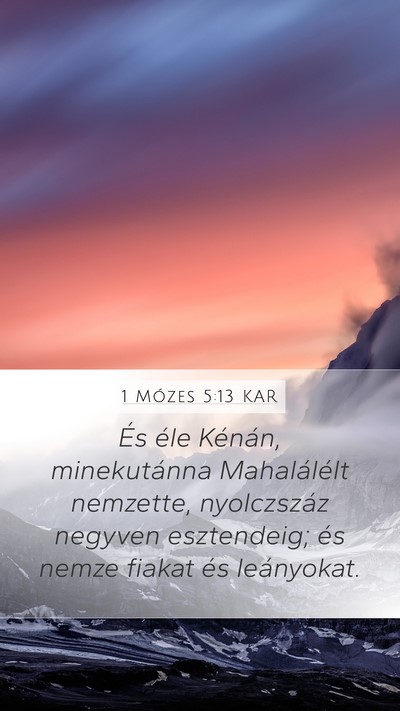1 Mózes 5:13 KAR Mobile Phone Wallpaper - És éle Kénán, minekutánna Mahalálélt - Mobile Bible Verse Wallpaper