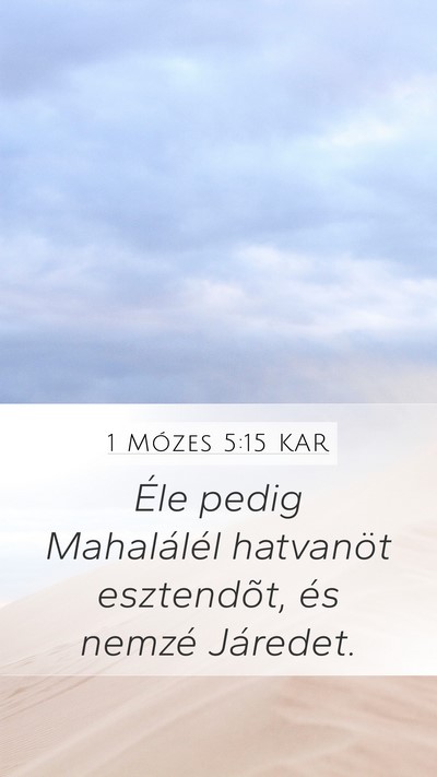1 Mózes 5:15 KAR Mobile Phone Wallpaper - Éle pedig Mahalálél hatvanöt esztendõt, és - Mobile Bible Verse Wallpaper