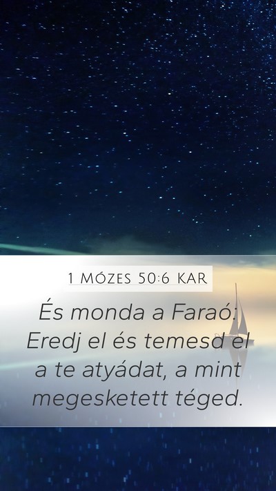 1 Mózes 50:6 KAR Mobile Phone Wallpaper - És monda a Faraó: Eredj el és temesd el a te - Mobile Bible Verse Wallpaper