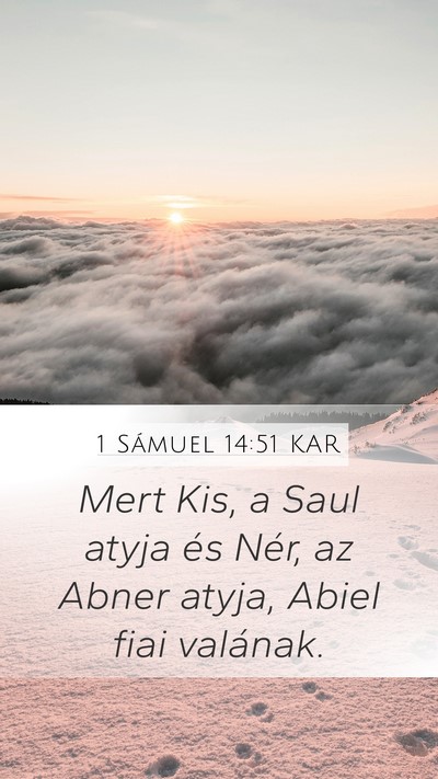 1 Sámuel 14:51 KAR Mobile Phone Wallpaper - Mert Kis, a Saul atyja és Nér, az Abner atyja, - Mobile Bible Verse Wallpaper