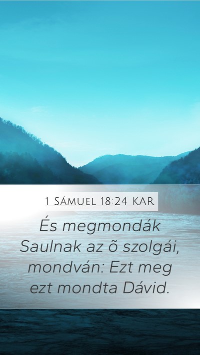 1 Sámuel 18:24 KAR Mobile Phone Wallpaper - És megmondák Saulnak az õ szolgái, mondván: - Mobile Bible Verse Wallpaper