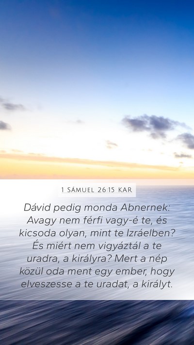 1 Sámuel 26:15 KAR Mobile Phone Wallpaper - Dávid pedig monda Abnernek: Avagy nem férfi - Mobile Bible Verse Wallpaper