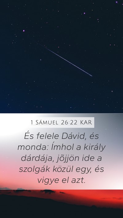 1 Sámuel 26:22 KAR Mobile Phone Wallpaper - És felele Dávid, és monda: Ímhol a király - Mobile Bible Verse Wallpaper