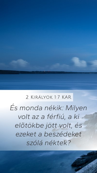 2 Királyok 1:7 KAR Mobile Phone Wallpaper - És monda nékik: Milyen volt az a férfiú, a ki - Mobile Bible Verse Wallpaper