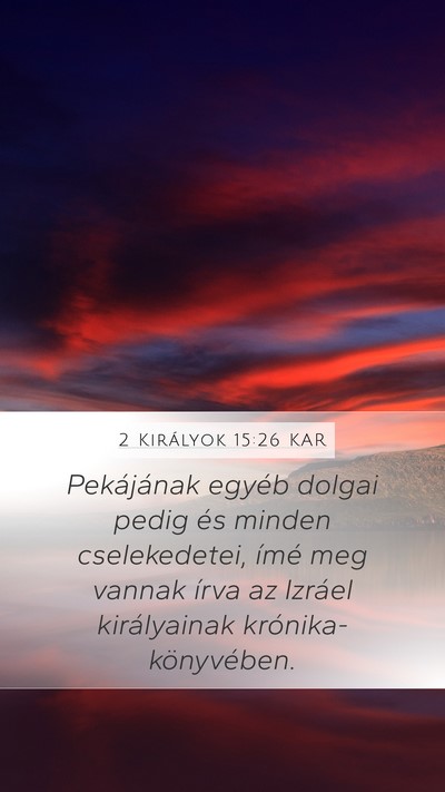 2 Királyok 15:26 KAR Mobile Phone Wallpaper - Pekájának egyéb dolgai pedig és minden - Mobile Bible Verse Wallpaper