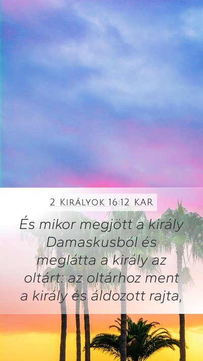 2 Királyok 16:12 KAR Mobile Phone Wallpaper - És mikor megjött a király Damaskusból és - Mobile Bible Verse Wallpaper