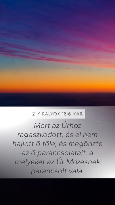 2 Királyok 18:6 KAR Mobile Phone Wallpaper - Mert az Úrhoz ragaszkodott, és el nem hajlott - Mobile Bible Verse Wallpaper