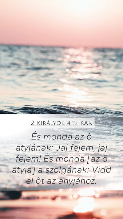 2 Királyok 4:19 KAR Mobile Phone Wallpaper - És monda az õ atyjának: Jaj fejem, jaj fejem! - Mobile Bible Verse Wallpaper