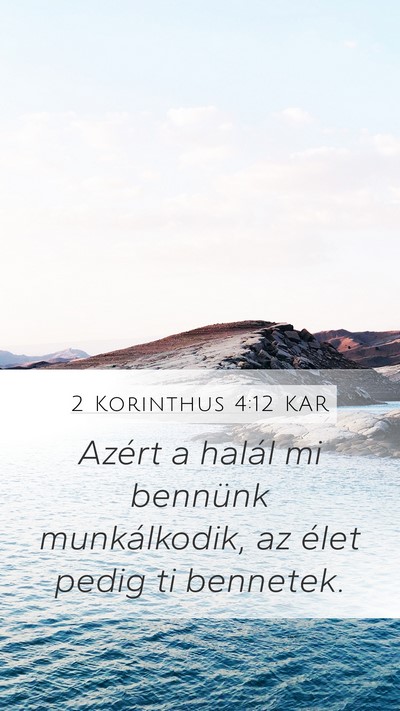 2 Korinthus 4:12 KAR Mobile Phone Wallpaper - Azért a halál mi bennünk munkálkodik, az - Mobile Bible Verse Wallpaper