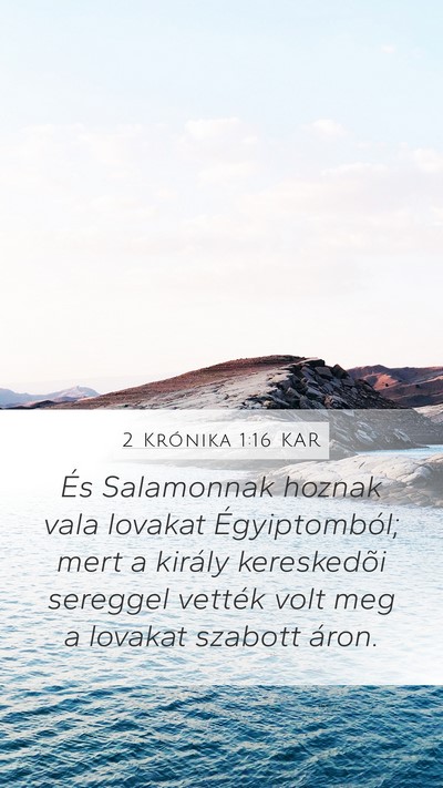 2 Krónika 1:16 KAR Mobile Phone Wallpaper - És Salamonnak hoznak vala lovakat Égyiptomból; - Mobile Bible Verse Wallpaper