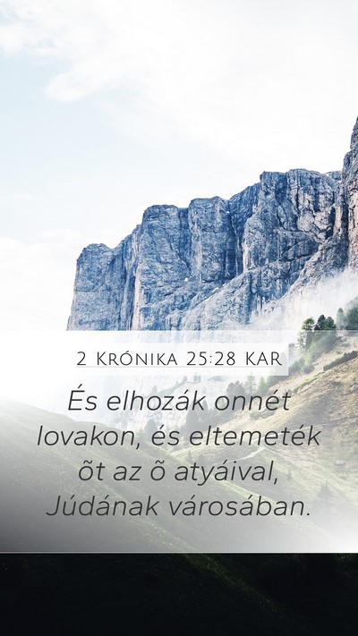 2 Krónika 25:28 KAR Mobile Phone Wallpaper - És elhozák onnét lovakon, és eltemeték õt - Mobile Bible Verse Wallpaper