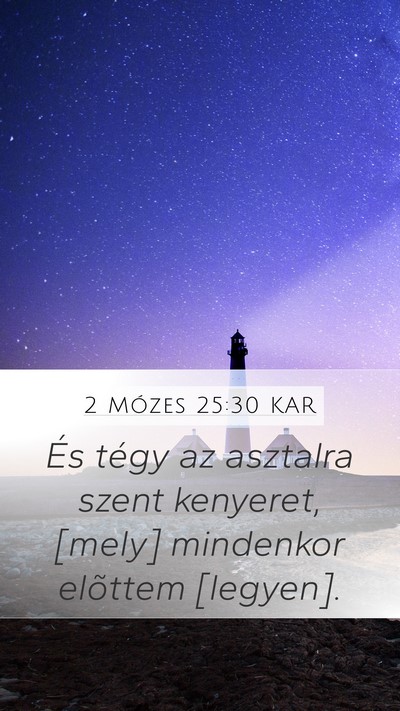 2 Mózes 25:30 KAR Mobile Phone Wallpaper - És tégy az asztalra szent kenyeret, [mely] - Mobile Bible Verse Wallpaper