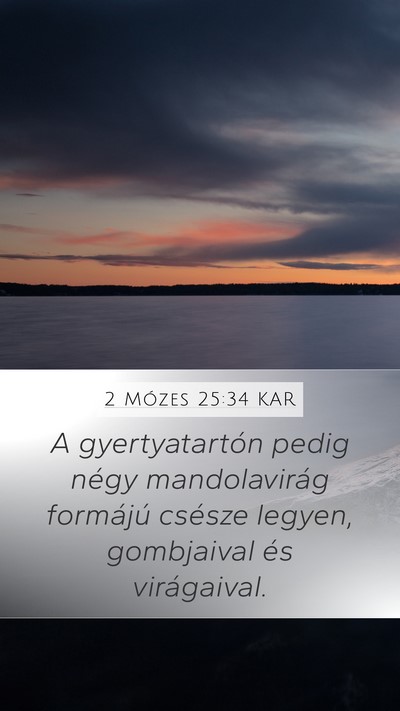 2 Mózes 25:34 KAR Mobile Phone Wallpaper - A gyertyatartón pedig négy mandolavirág - Mobile Bible Verse Wallpaper