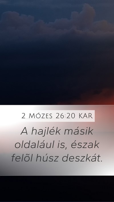 2 Mózes 26:20 KAR Mobile Phone Wallpaper - A hajlék másik oldalául is, észak felõl - Mobile Bible Verse Wallpaper