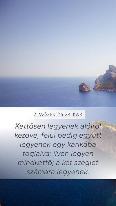 2 Mózes 26:24 KAR Mobile Phone Wallpaper - Kettõsen legyenek alólról kezdve, felül pedig - Mobile Bible Verse Wallpaper