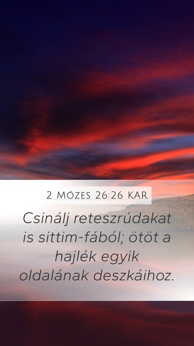 2 Mózes 26:26 KAR Mobile Phone Wallpaper - Csinálj reteszrúdakat is sittim-fából; ötöt - Mobile Bible Verse Wallpaper