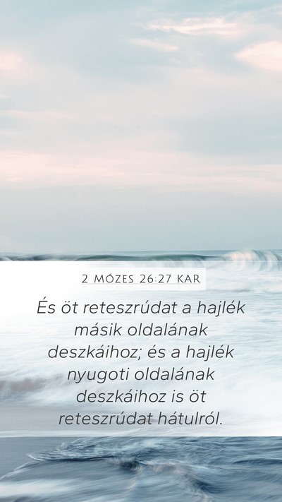 2 Mózes 26:27 KAR Mobile Phone Wallpaper - És öt reteszrúdat a hajlék másik oldalának - Mobile Bible Verse Wallpaper