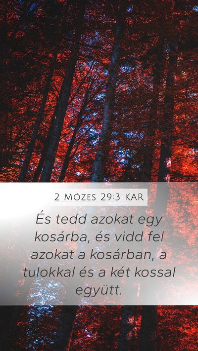 2 Mózes 29:3 KAR Mobile Phone Wallpaper - És tedd azokat egy kosárba, és vidd fel azokat - Mobile Bible Verse Wallpaper
